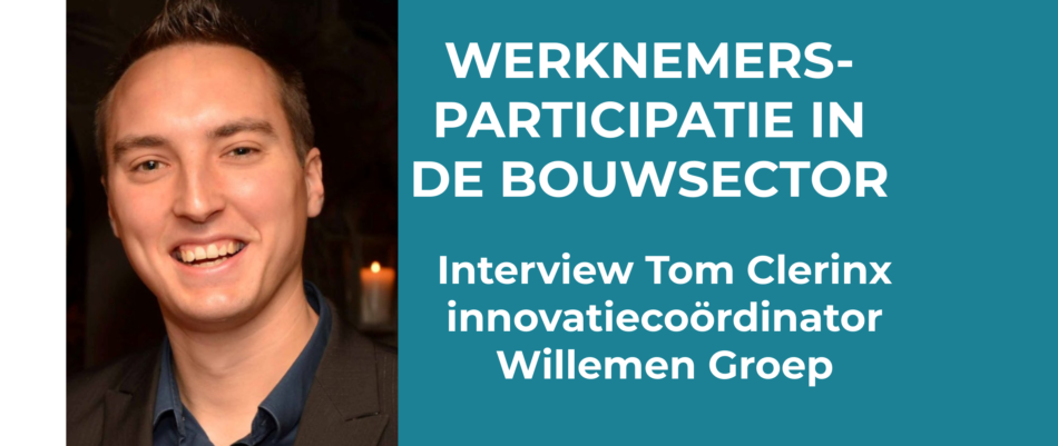 Interview Tom Clerinx (Willemen Group) - werknemersparticipatie in de bouwsector