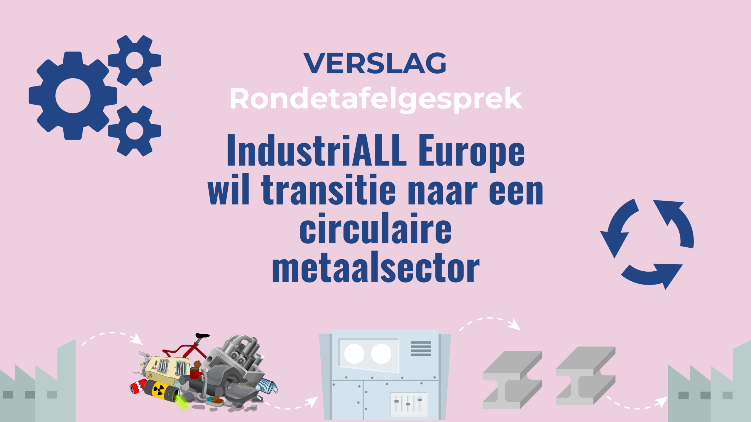 IndustriALL Europe wil transitie naar een circulaire metaalsector