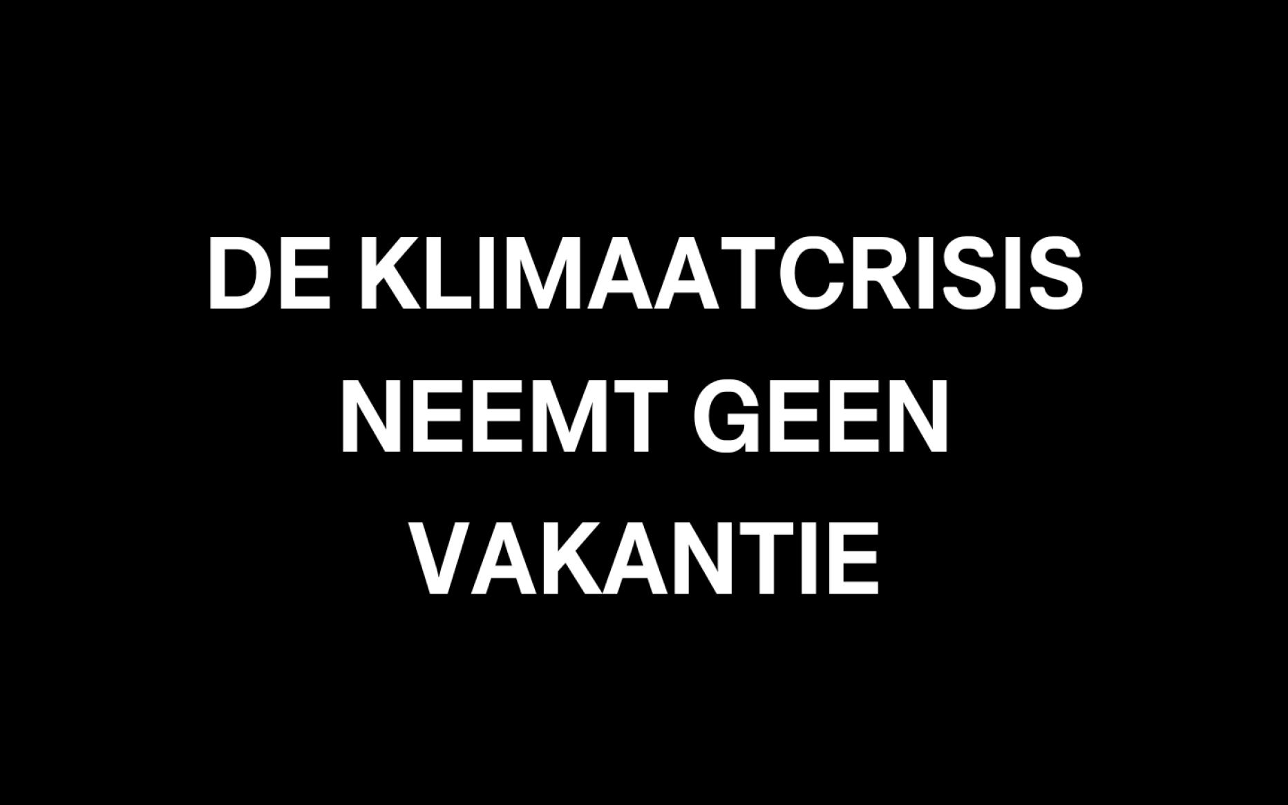 De klimaatcrisis neemt geen vakantie