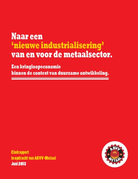 Naar een ‘nieuwe industrialisering’ van en voor de metaalsector. Een kringloopeconomie binnen de context van duurzame ontwikkeling.
