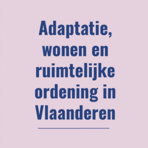 Presentatie 'Adaptatie, wonen en ruimtelijke ordening in Vlaanderen'
