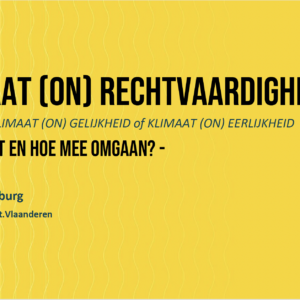 Presentatie 'Klimaat(on)rechtvaardigheid - Wat is dit en hoe mee omgaan?'